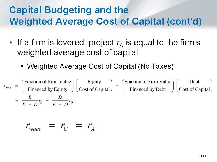 Capital Budgeting and the Weighted Average Cost of Capital (cont'd) • If a firm