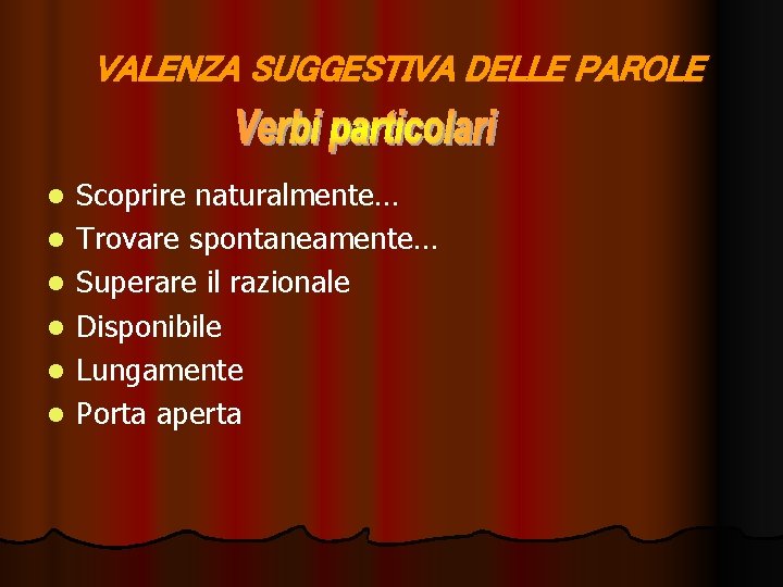 VALENZA SUGGESTIVA DELLE PAROLE l l l Scoprire naturalmente… Trovare spontaneamente… Superare il razionale