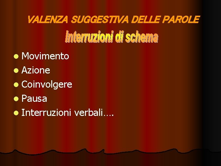 VALENZA SUGGESTIVA DELLE PAROLE l Movimento l Azione l Coinvolgere l Pausa l Interruzioni