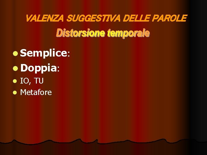 VALENZA SUGGESTIVA DELLE PAROLE l Semplice: l Doppia: l IO, TU l Metafore 