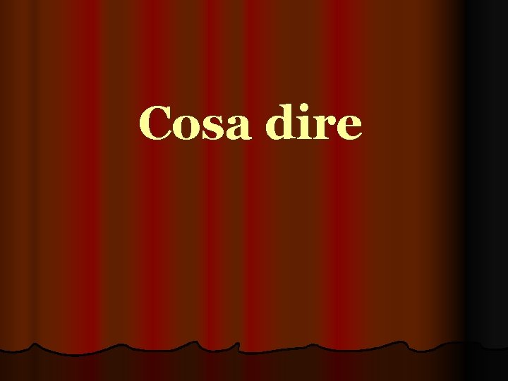 Cosa dire 