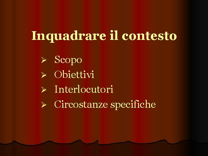 Inquadrare il contesto Scopo Ø Obiettivi Ø Interlocutori Ø Circostanze specifiche Ø 