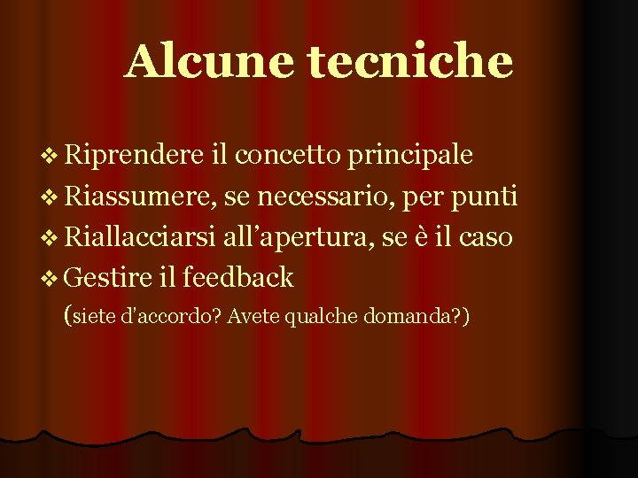 Alcune tecniche v Riprendere il concetto principale v Riassumere, se necessario, per punti v