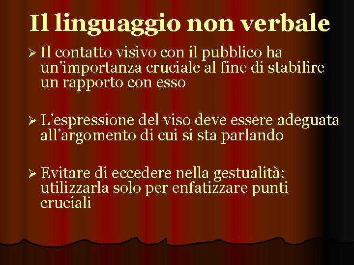 Il linguaggio non verbale Ø Il contatto visivo con il pubblico ha un’importanza cruciale