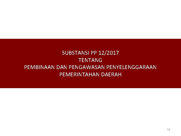 SUBSTANSI PP 12/2017 TENTANG PEMBINAAN DAN PENGAWASAN PENYELENGGARAAN PEMERINTAHAN DAERAH 10 