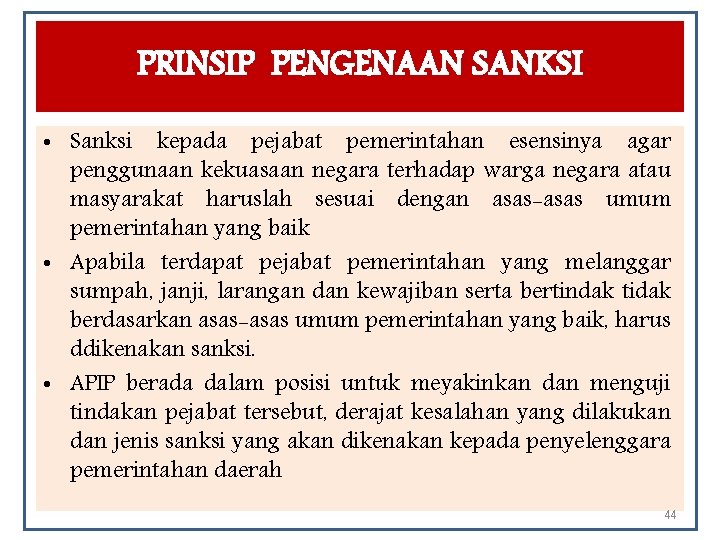 PRINSIP PENGENAAN SANKSI • Sanksi kepada pejabat pemerintahan esensinya agar penggunaan kekuasaan negara terhadap