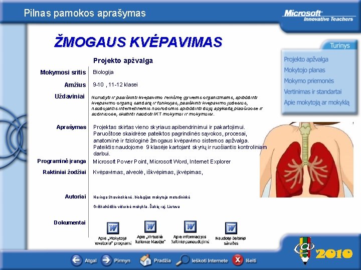 Pilnas pamokos aprašymas ŽMOGAUS KVĖPAVIMAS Projekto apžvalga Mokymosi sritis Amžius Uždaviniai Aprašymas Programinė įranga