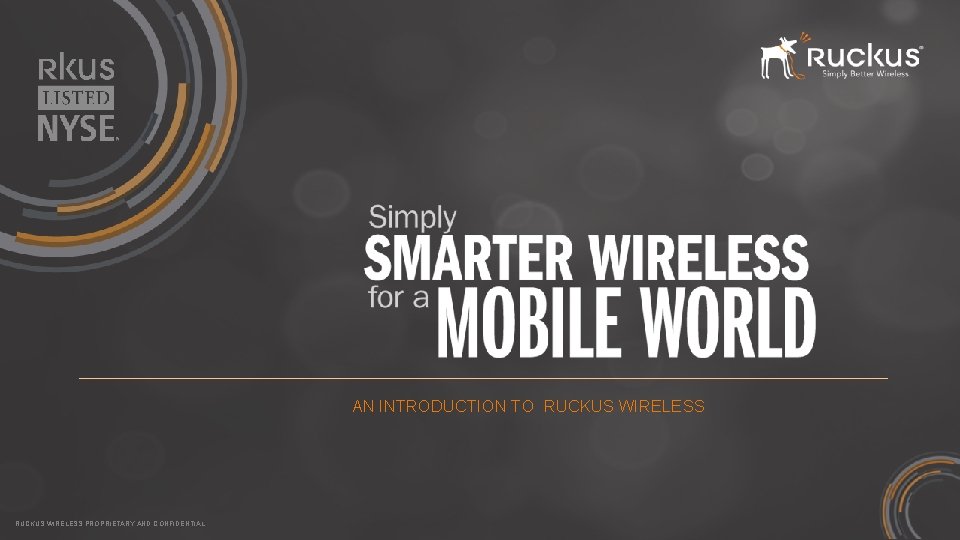 AN INTRODUCTION TO RUCKUS WIRELESS PROPRIETARY AND CONFIDENTIAL 
