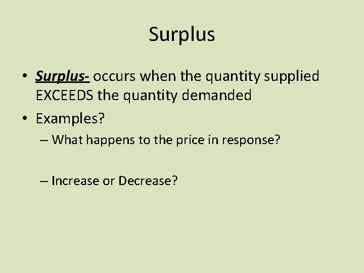 Surplus • Surplus- occurs when the quantity supplied EXCEEDS the quantity demanded • Examples?