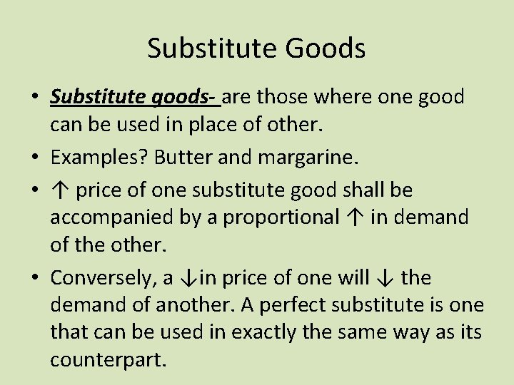 Substitute Goods • Substitute goods- are those where one good can be used in