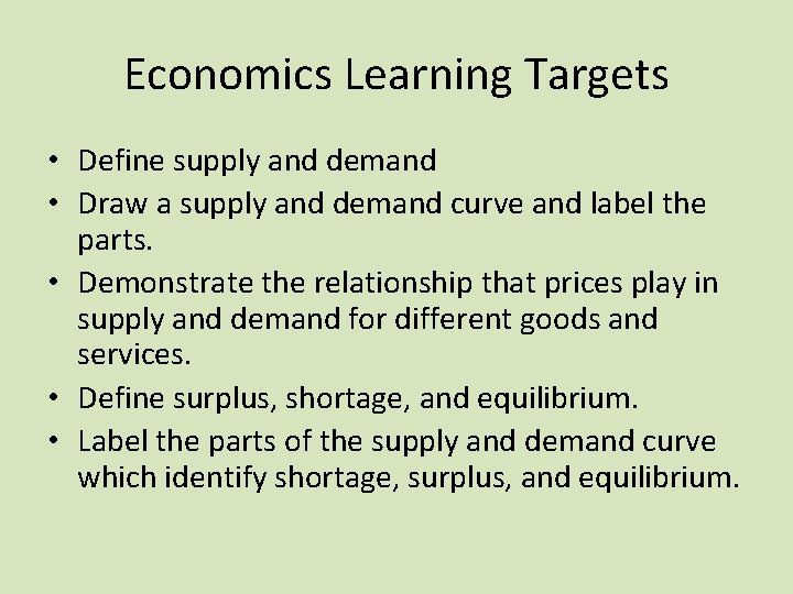 Economics Learning Targets • Define supply and demand • Draw a supply and demand