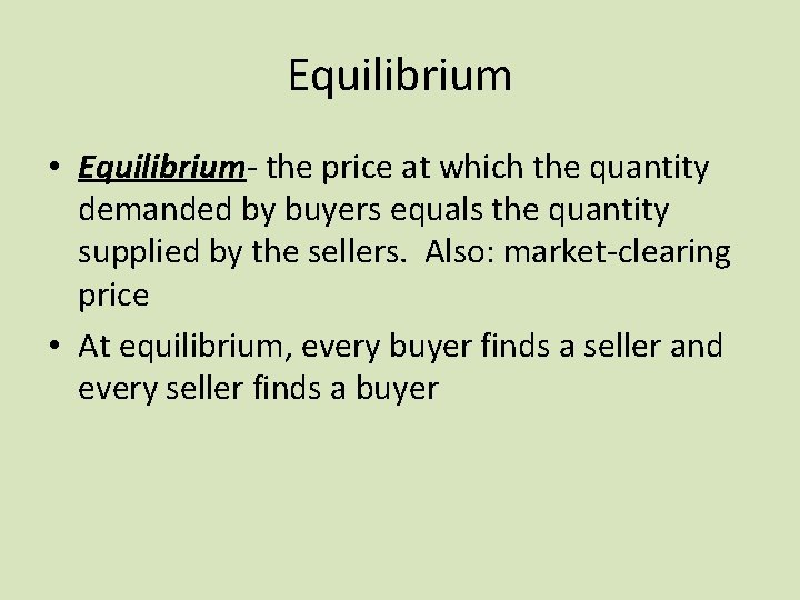 Equilibrium • Equilibrium- the price at which the quantity demanded by buyers equals the