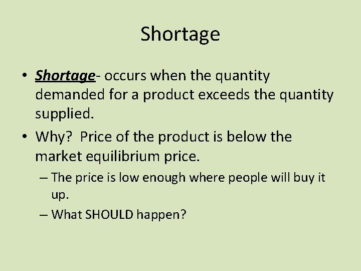 Shortage • Shortage- occurs when the quantity demanded for a product exceeds the quantity