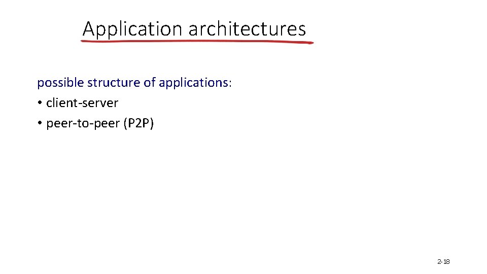 Application architectures possible structure of applications: • client-server • peer-to-peer (P 2 P) 2