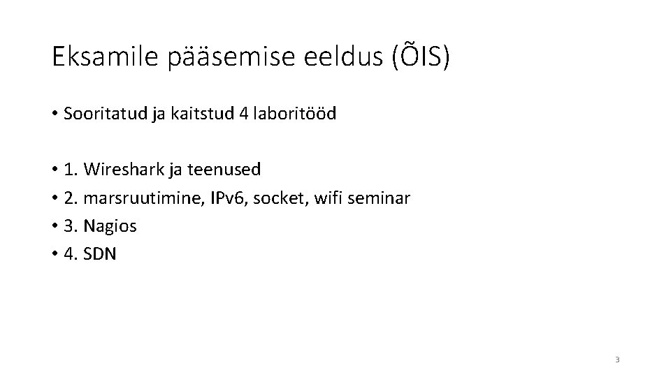 Eksamile pääsemise eeldus (ÕIS) • Sooritatud ja kaitstud 4 laboritööd • 1. Wireshark ja