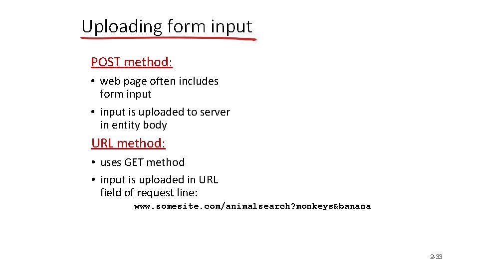 Uploading form input POST method: • web page often includes form input • input