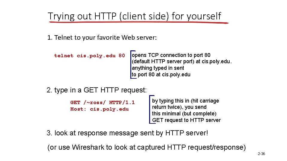 Trying out HTTP (client side) for yourself 1. Telnet to your favorite Web server: