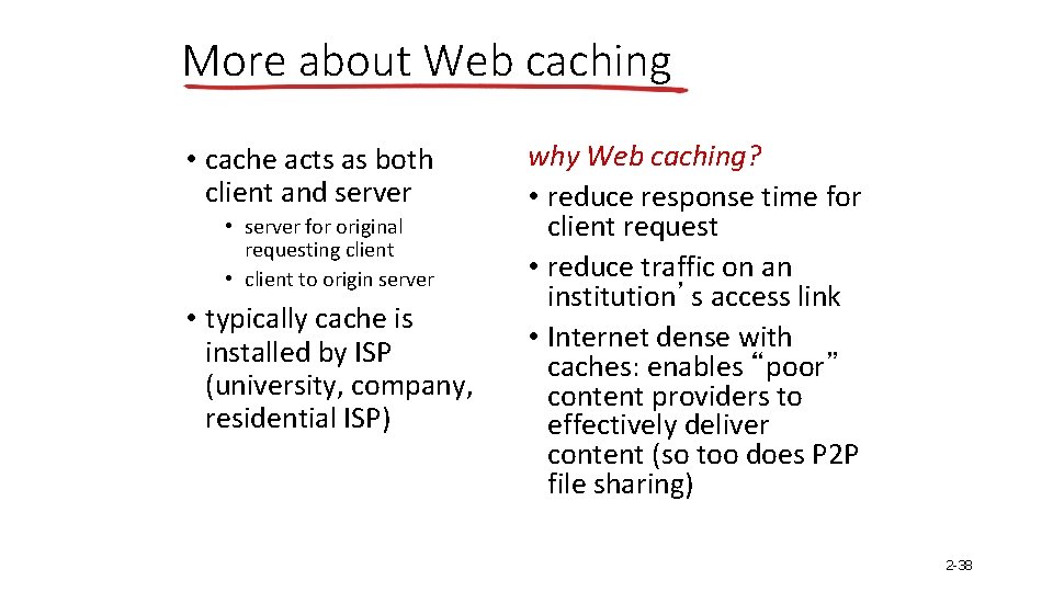 More about Web caching • cache acts as both client and server • server