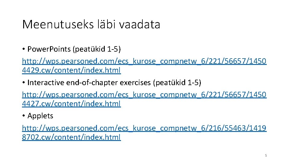 Meenutuseks läbi vaadata • Power. Points (peatükid 1 -5) http: //wps. pearsoned. com/ecs_kurose_compnetw_6/221/56657/1450 4429.
