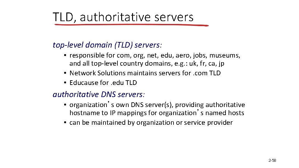 TLD, authoritative servers top-level domain (TLD) servers: • responsible for com, org, net, edu,