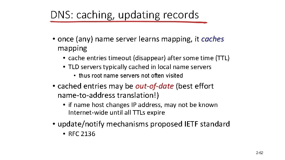 DNS: caching, updating records • once (any) name server learns mapping, it caches mapping