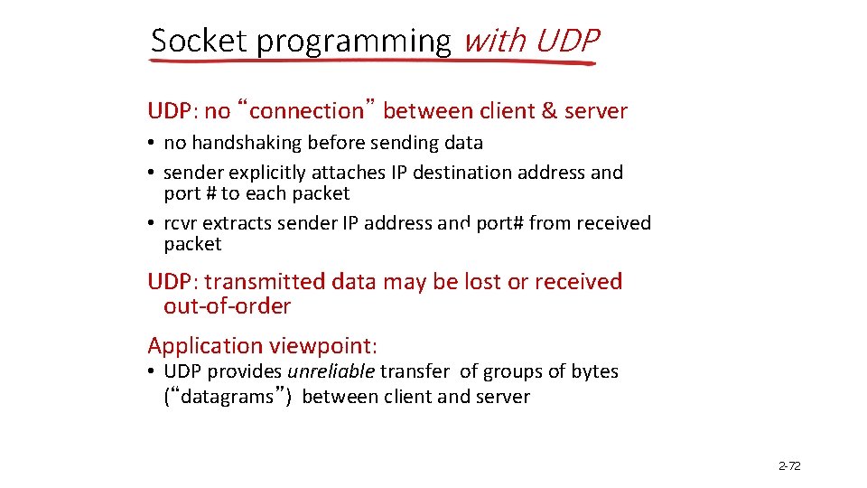 Socket programming with UDP: no “connection” between client & server • no handshaking before