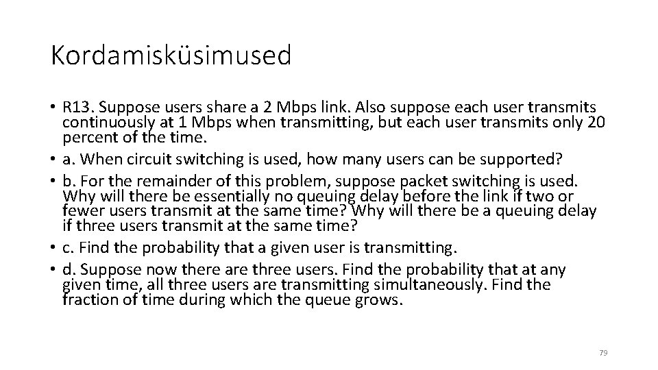 Kordamisküsimused • R 13. Suppose users share a 2 Mbps link. Also suppose each