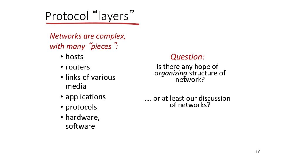 Protocol “layers” Networks are complex, with many “pieces”: • hosts • routers • links