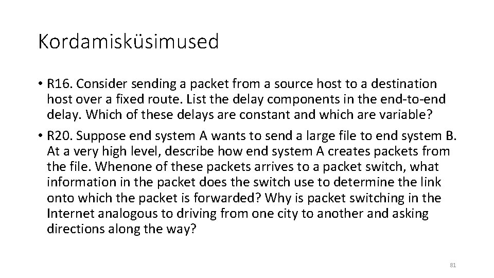 Kordamisküsimused • R 16. Consider sending a packet from a source host to a
