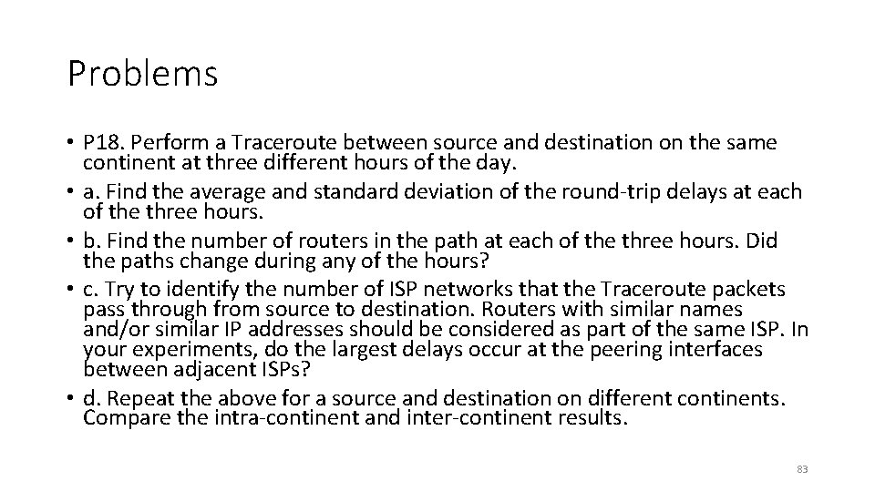 Problems • P 18. Perform a Traceroute between source and destination on the same