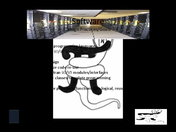 Software Design Practices/Goals • Use modern programming languages • Fortran 90/95 • C/C++ •