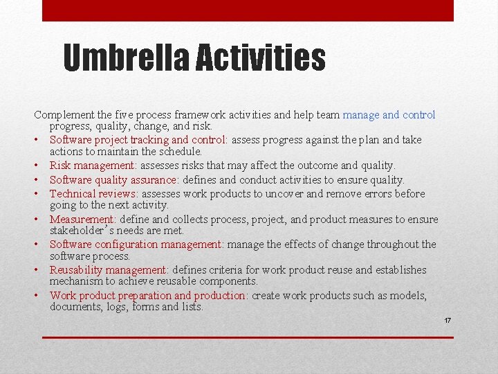 Umbrella Activities Complement the five process framework activities and help team manage and control