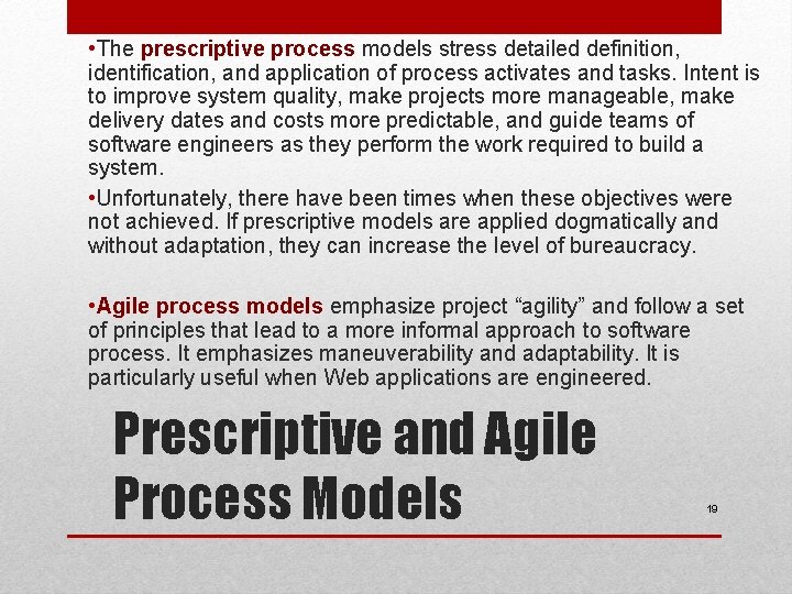  • The prescriptive process models stress detailed definition, identification, and application of process