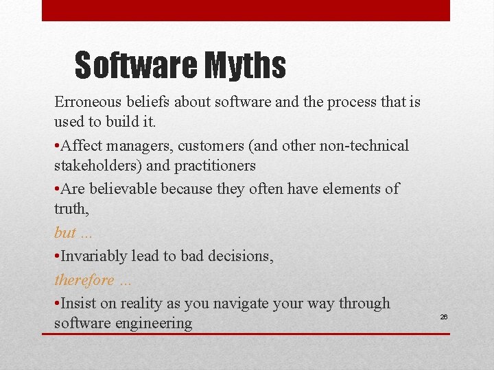 Software Myths Erroneous beliefs about software and the process that is used to build