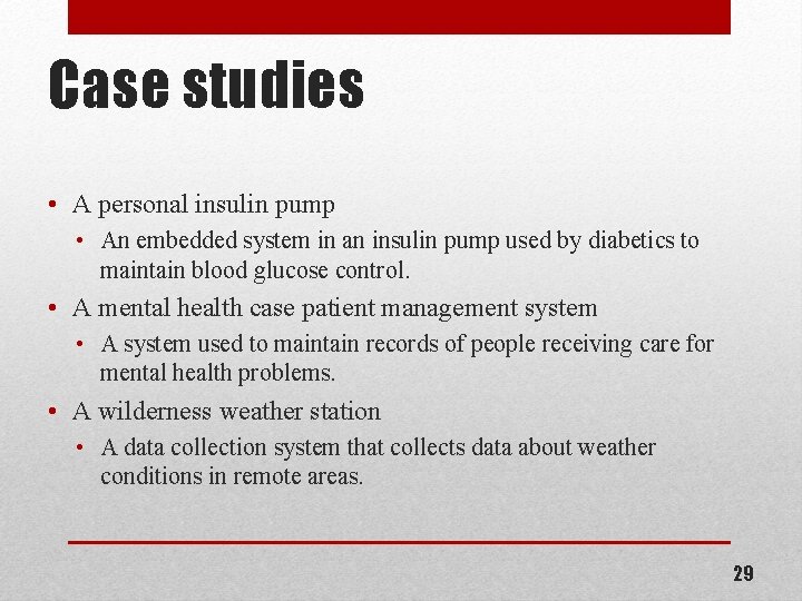 Case studies • A personal insulin pump • An embedded system in an insulin