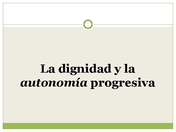 La dignidad y la autonomía progresiva 