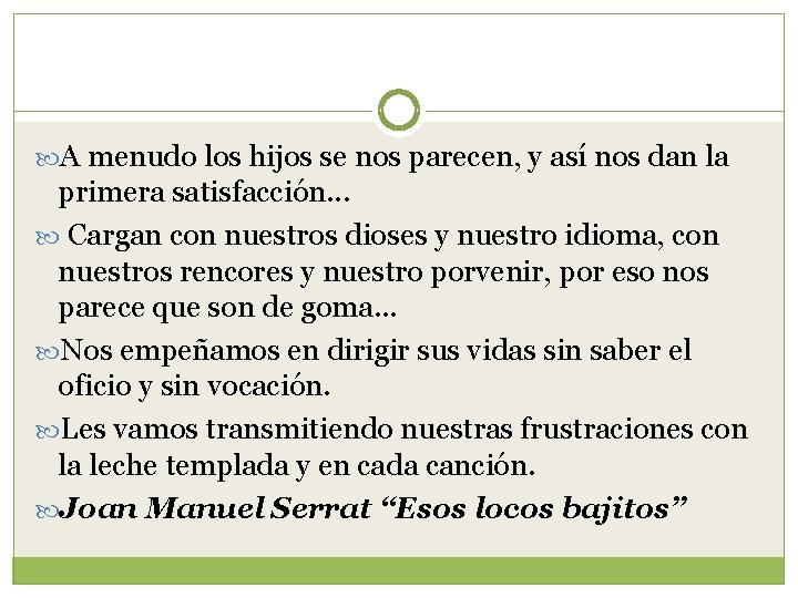  A menudo los hijos se nos parecen, y así nos dan la primera