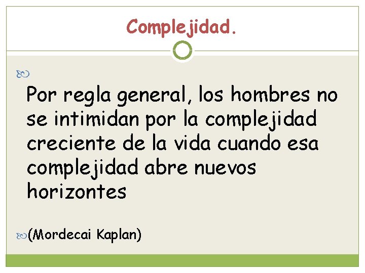 Complejidad. Por regla general, los hombres no se intimidan por la complejidad creciente de