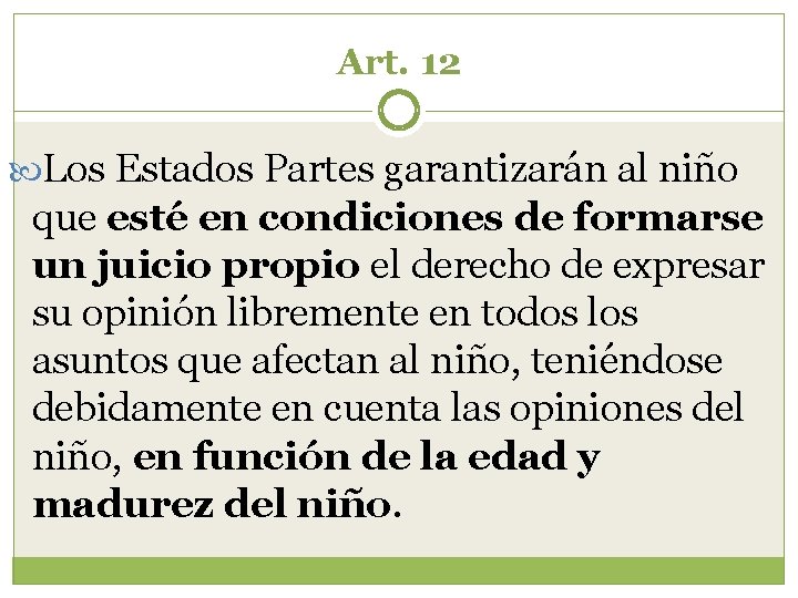 Art. 12 Los Estados Partes garantizarán al niño que esté en condiciones de formarse