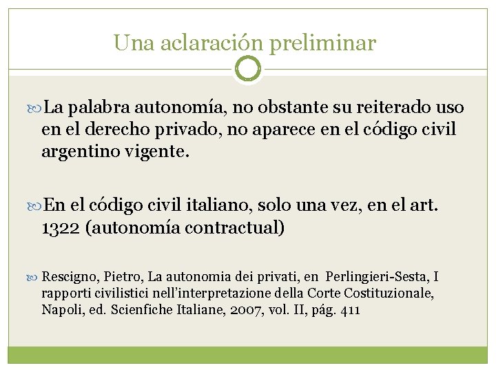 Una aclaración preliminar La palabra autonomía, no obstante su reiterado uso en el derecho