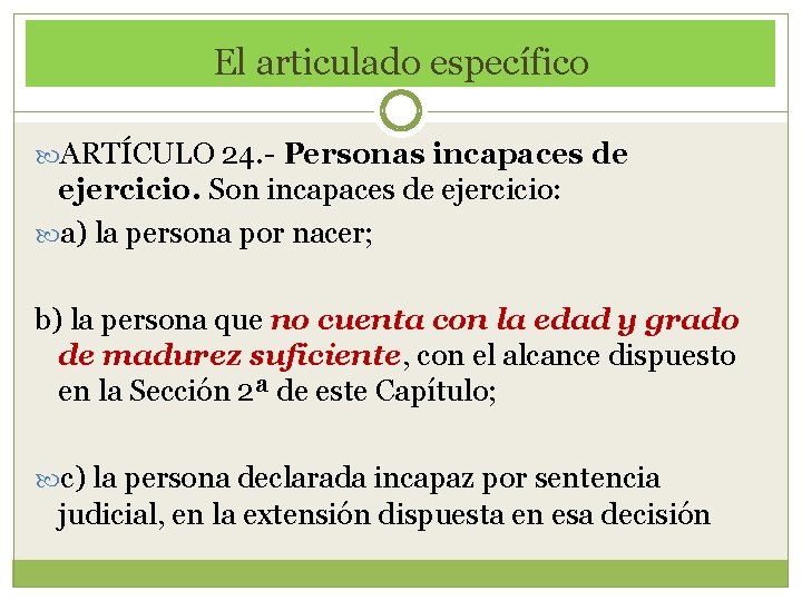 El articulado específico ARTÍCULO 24. - Personas incapaces de ejercicio. Son incapaces de ejercicio: