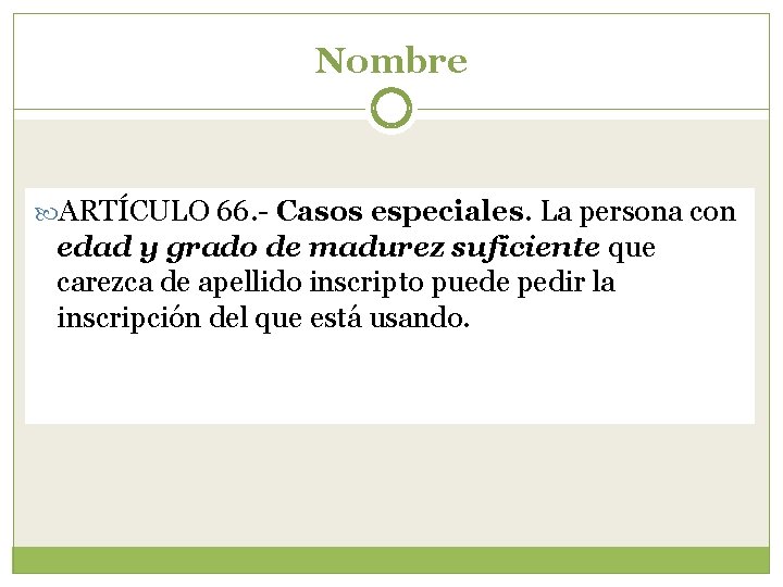 Nombre ARTÍCULO 66. - Casos especiales. La persona con edad y grado de madurez