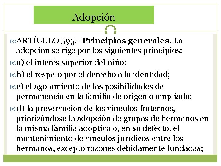 Adopción ARTÍCULO 595. - Principios generales. La adopción se rige por los siguientes principios:
