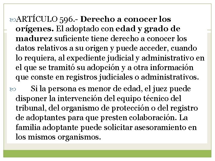  ARTÍCULO 596. - Derecho a conocer los orígenes. El adoptado con edad y