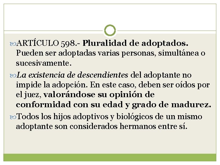  ARTÍCULO 598. - Pluralidad de adoptados. Pueden ser adoptadas varias personas, simultánea o