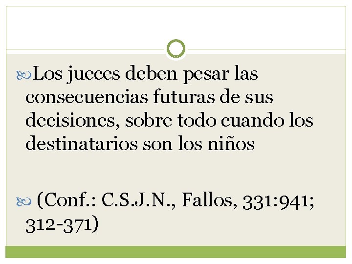  Los jueces deben pesar las consecuencias futuras de sus decisiones, sobre todo cuando