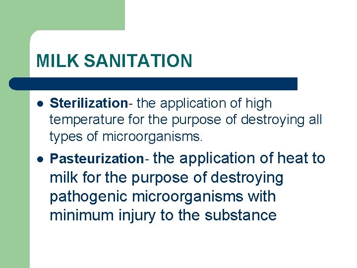 MILK SANITATION l Sterilization- the application of high temperature for the purpose of destroying