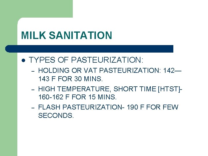 MILK SANITATION l TYPES OF PASTEURIZATION: – – – HOLDING OR VAT PASTEURIZATION: 142—