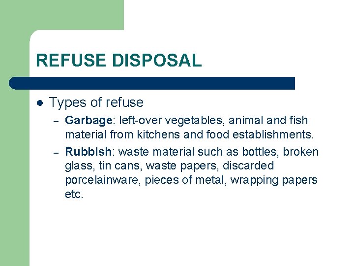 REFUSE DISPOSAL l Types of refuse – – Garbage: left-over vegetables, animal and fish