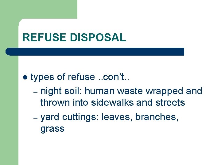 REFUSE DISPOSAL l types of refuse. . con’t. . – night soil: human waste